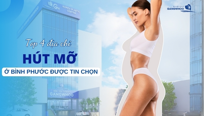 Top 4 Địa Chỉ Hút Mỡ Ở Bình Phước Được Tin Chọn