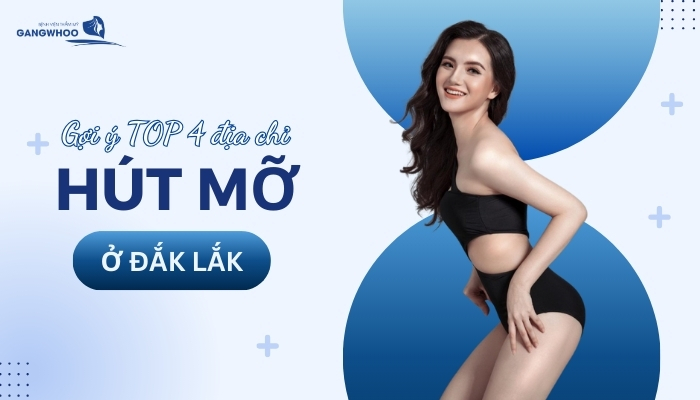 Gợi Ý 4 Địa Chỉ Hút Mỡ Ở Đắk Lắk Mà Bạn Nên Biết